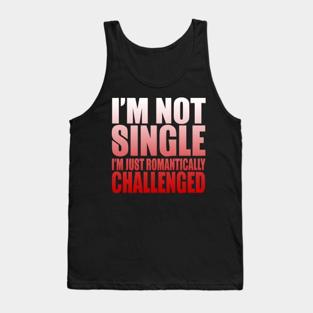 I'm Not Single I'm Just Romantically Challenged Tank Top by VintageArtwork